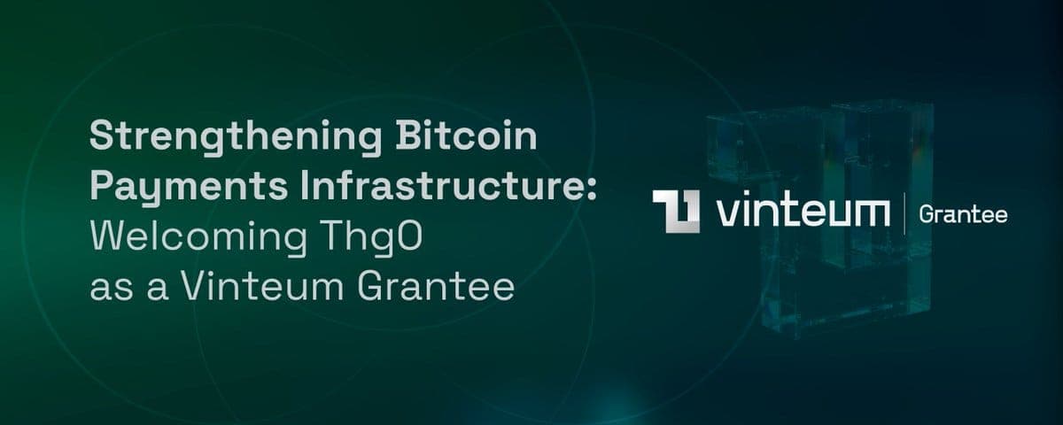 Strengthening Bitcoin Payments Infrastructure: Welcoming ThgO as a Vinteum Grantee